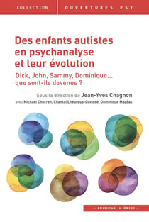 Des enfants autistes en psychanalyse et leur evolution : Dick, John, Sammy, Dominique... que sont-ils devenus ?
