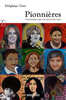 Pionnières : Cent femmes qui ont ouvert des voies