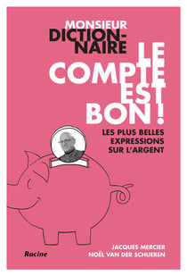 Monsieur dictionnaire : le compte est bon ! les plus belles expressions sur l'argent