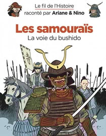 Le fil de l'Histoire raconté par Ariane & Nino Tome 18 : les samouraïs, la voie du bushido