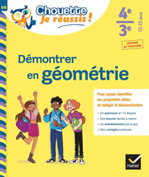 Démontrer en géométrie 4e, 3e - Chouette, Je réussis !