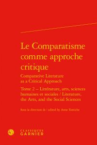 Le Comparatisme comme approche critique / Comparative Literature as a Critical Approach Tome 2 - littérature, arts, sciences humaines et sociales / Literature, the Arts, and the Social Sciences