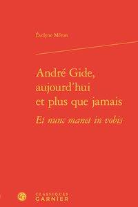 André Gide, aujourd'hui et plus que jamais - et nunc manet in vobis