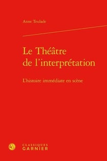 Le théâtre de l'interprétation - l'histoire immédiate en scène