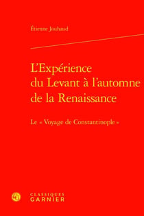L'expérience du Levant à l'automne de la Renaissance : le "voyage de Constantinople"