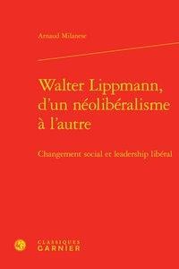 Walter lippmann, d'un néolibéralisme à l'autre - changement social et leadership libéral