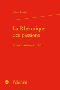 La rhétorique des passions : Aristote, Rhétorique II.1-11