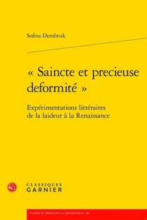 "saincte et précieuse déformité" : expérimentations littéraires de la laideur à la Renaissance
