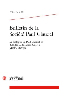 Bulletin de la société Paul Claudel n.99 : le dialogue de Paul Claudel et d'André Gide - Louis Gillet à Marthe Bibesco