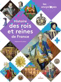 LES ENCYCLOPES - Histoire des rois et reines de France - Dès 10 ans