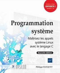 Programmation système - maîtrisez les appels système Linux avec le langage C (2e édition)