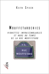 Mouffetarderies - vignettes invraisemblables et hors du temps de la rue Mouffetard