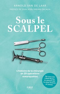 Sous le scalpel : L'histoire de la chirurgie en 29 opérations remarquables