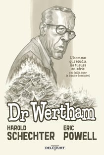 Docteur Wertham : L'Homme qui étudia les tueurs en série et faillit tuer l'industrie de la BD