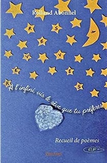 A l infini, vis le reve que tu preferes - recueil de poemes