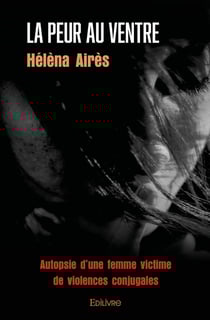 La Peur au ventre : Autopsie d'une femme victime de violences conjugales