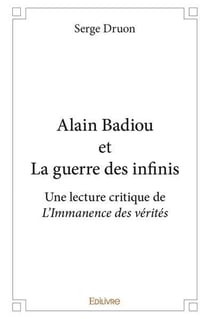 Alain badiou et la guerre des infinis - une lecture critique de l immanence des verites