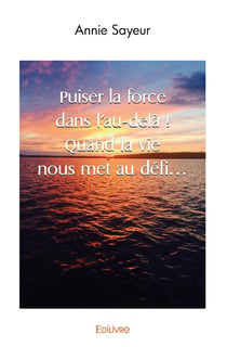 Puiser la force dans l'au dela ! quand la vie nous met au defi