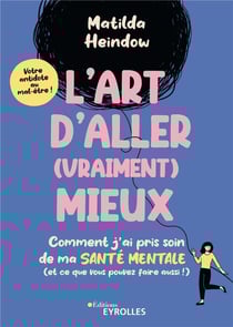 L'art d'aller (vraiment) mieux : comment j'ai pris soin de ma santé mentale (et ce que vous pouvez faire aussi !)
