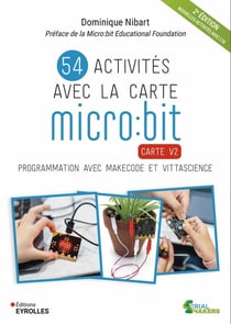 54 activités avec la carte micro:bit : Carte V2 : Programmation avec MakeCode et Vittascience (2e édition)