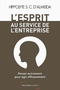 L'esprit au service de l'entreprise : penser autrement pour agir efficacement