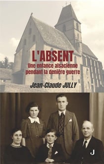 L'absent : Une enfance alsacienne pendant la dernière guerre