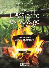 L'assiette en voyage: une cuisine simple et nomade