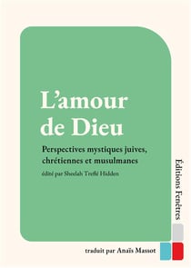 L'amour de Dieu : Perspectives mystiques juives, chrétiennes et musulmanes