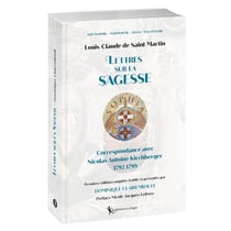 Louis-Claude de Saint-Martin - Lettres sur la Sagesse : Correspondance avec Nicolas Antoine Kirchberger 1792-1799