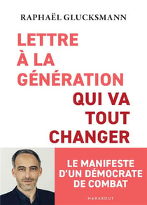 Lettre à la génération qui va tout changer : le manifeste d'un démocrate de combat