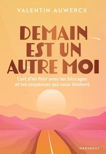 Demain est un autre moi : L'art d'en finir avec les blocages et les croyances qui vous limitent