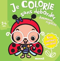 Je colorie sans déborder t.47 - animaux rigolos - 2/4 ans