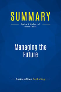 Summary: Managing the Future : Review and Analysis of Tucker's Book