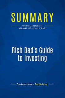 Summary: Rich Dad's Guide to Investing : Review and Analysis of Kiyosaki and Lechter's Book
