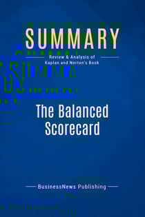 Summary: The Balanced Scorecard : Review and Analysis of Kaplan and Norton's Book