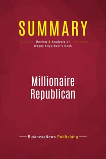 Summary: Millionaire Republican : Review and Analysis of Wayne Allyn Root's Book