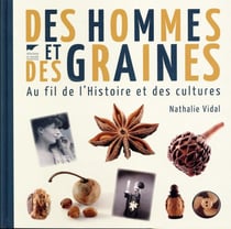 Des hommes et des graines - au fil de l'histoire et des cultures