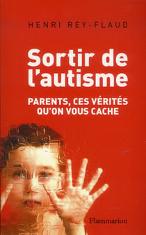 Sortir de l'autisme - parents, ces vérités qu'on vous cache