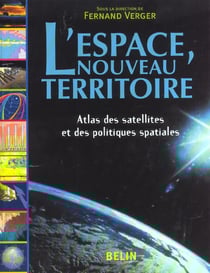 L'espace, nouveau territoire - atlas des satellites et des politiques spatiales