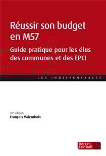 Réussir son budget en M57 : guide pratique pour les élus des communes et des EPCI (10e édition)