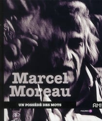 Marcel Moreau, un possédé des mots