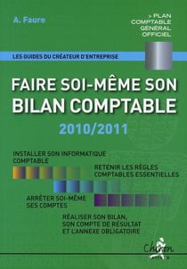 Faire soi-même son bilan comptable (édition 2010/2011)