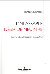 L'inlassable désir de meurtre - guerre et radicalisation aujourd'hui
