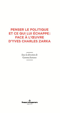 Penser le politique et ce qui lui échappe : face à l'oeuvre d'Yves Charles Zarka
