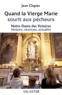 Notre-Dame-des-Victoires, refuge des pécheurs - histoire, charisme, actualité