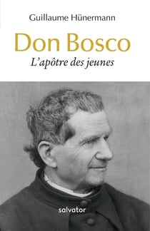 Don Bosco - l'apôtre des jeunes