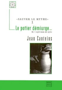 Sauver le mythe t.1 - le potier démiurge - de l'expérience au mythe