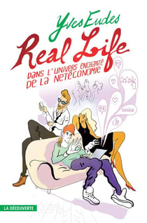 Real life - dans l'univers enchanté de la netéconomie