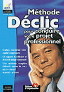 Declic : la methode pour trouver un emploi - bilan, projet, marche, action