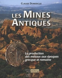 Les mines antiques - la production des métaux aux époques grecque et romaine